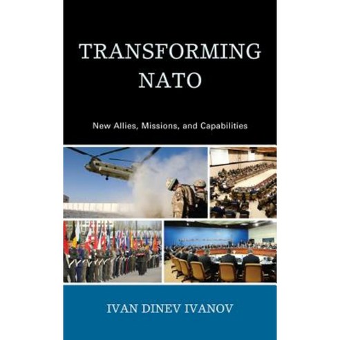 Transforming NATO: New Allies Missions and Capabilities Hardcover, Lexington Books