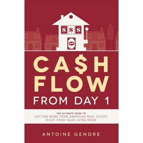 Cash Flow from Day 1: The Ultimate Guide to Getting More from American Real Estate Right from Your Living Room Paperback, Advantage Media Group