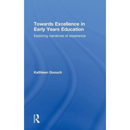Towards Excellence in Early Years Education: Exploring Narratives of Experience Hardcover, Routledge