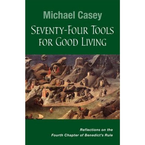 Seventy-Four Tools for Good Living: Reflections on the Fourth Chapter of Benedict''s Rule Paperback, Liturgical Press