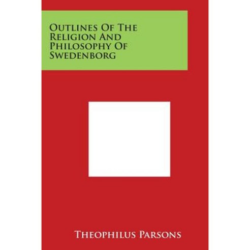Outlines of the Religion and Philosophy of Swedenborg Paperback, Literary Licensing, LLC