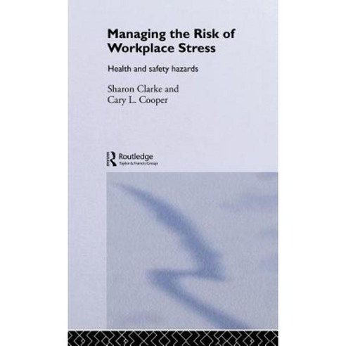 Managing the Risk of Workplace Stress: Health and Safety Hazards Hardcover, Routledge