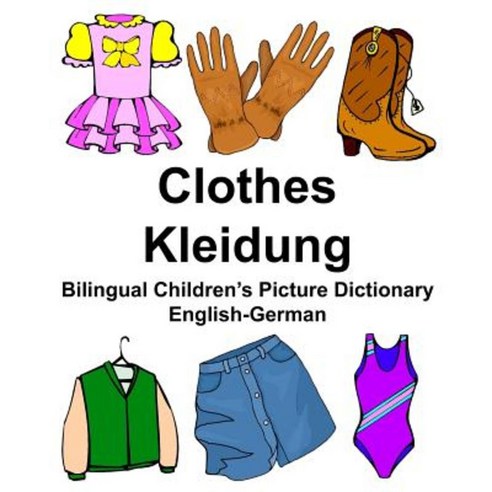 English-German Clothes/Kleidung Bilingual Children''s Picture Dictionary Paperback, Createspace Independent Publishing Platform