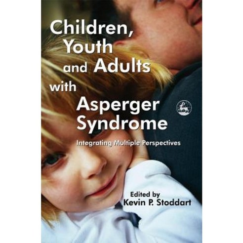 Children Youth and Adults with Asperger Syndrome: Integrating Multiple Perspectives Hardcover, Jessica Kingsley Publishers, Ltd