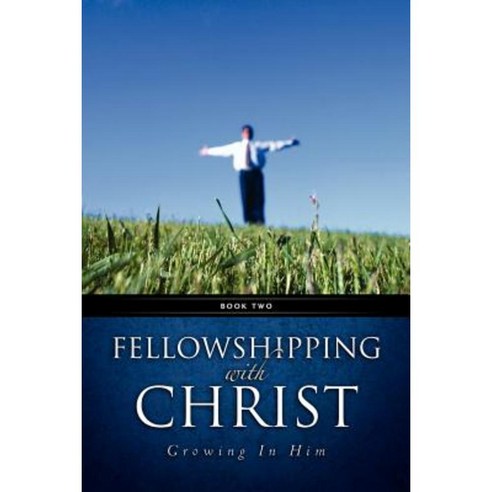 Fellowshipping with Christ -Growing in Him Book 2 Paperback, Xulon Press