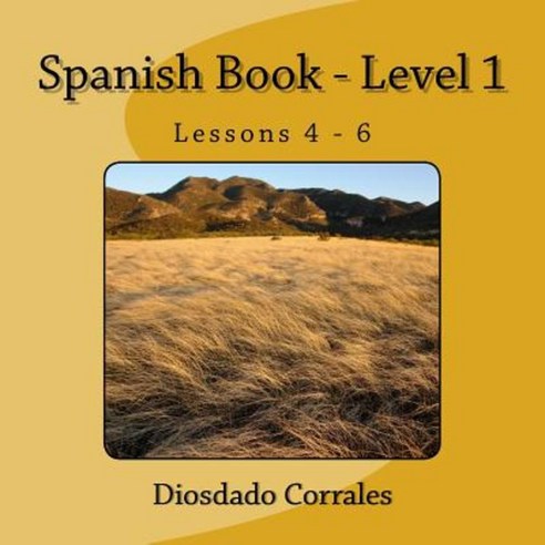 Spanish Book - Level 1 - Lessons 4 - 6: Level 1 - Lessons 4 - 6 Paperback, Createspace Independent Publishing Platform