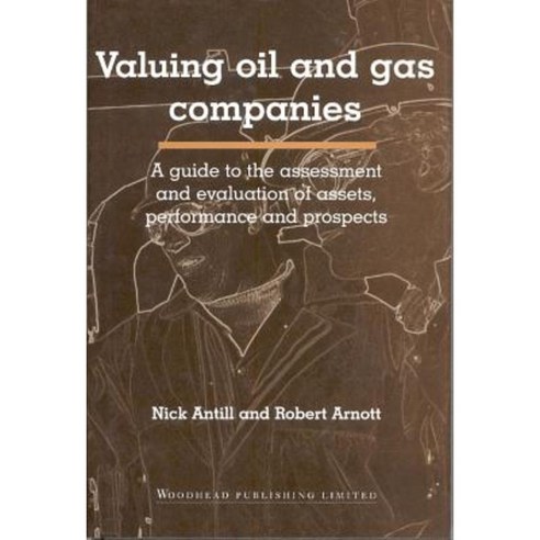 Valuing Oil and Gas Companies: A Guide to the Assessment and Evaluation of Assets Performance and Prospects Hardcover, Woodhead Publishing