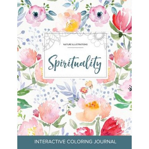 Adult Coloring Journal: Spirituality (Nature Illustrations La Fleur) Paperback, Adult Coloring Journal Press