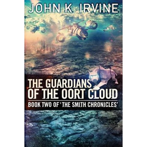The Guardians of the Oort Cloud: Book Two of ''The Smith Chronicles'' Paperback, John Irvine