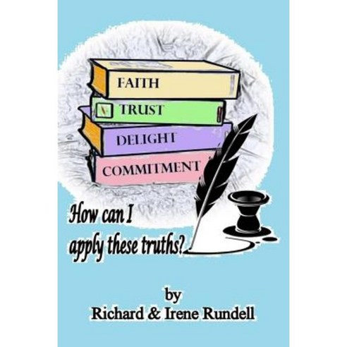 Faith Trust Delight and Commitment: How Can I Apply These Truths? Paperback, Createspace