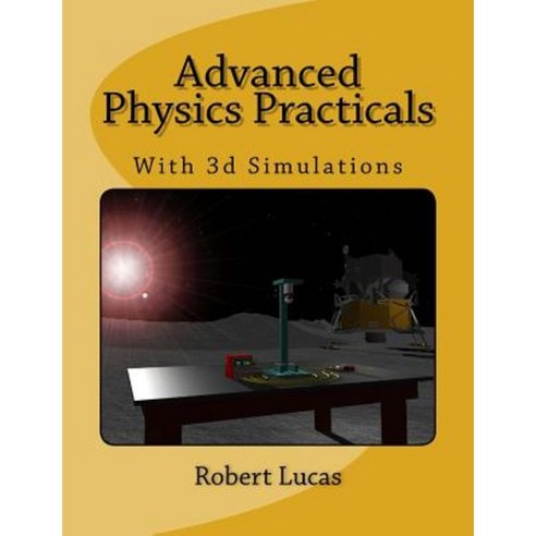 Advanced Physics Practicals: With 3D Simulations Paperback, Createspace Independent Publishing Platform
