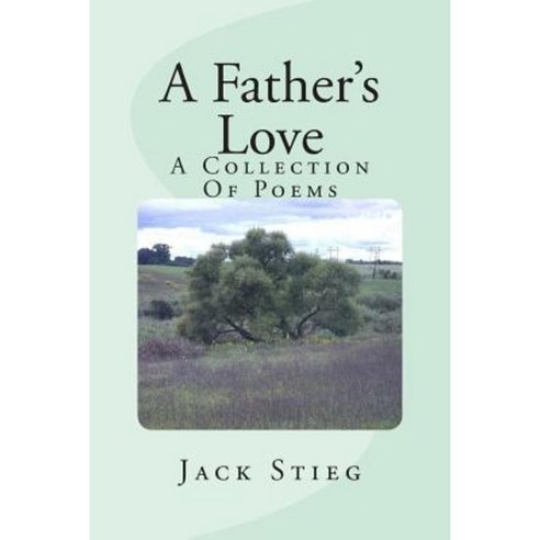 A Father''s Love: A Collection of Poems Paperback, Createspace