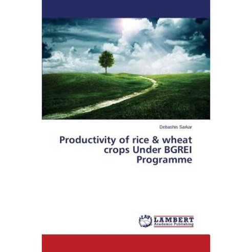 Productivity of Rice & Wheat Crops Under Bgrei Programme Paperback, LAP Lambert Academic Publishing