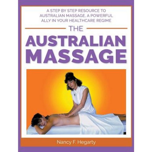 The Australian Massage: A Step by Step Resource to Australian Massage a Powerful Ally in Your Healthcare Regime Hardcover, Paradise Waters Pty Ltd