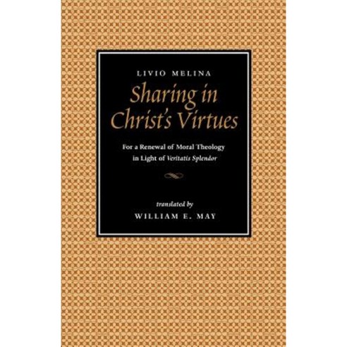 Sharing in Christ''s Virtues: For the Renewal of Moral Theology in Light of Veritatis Splendor Paperback, Catholic University of America Press
