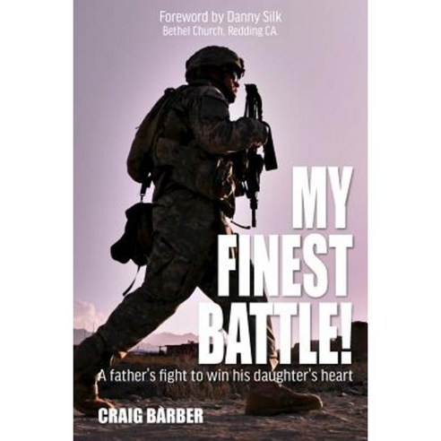 My Finest Battle: A Father''s Fight to Win His Daughter''s Heart Paperback, Createspace Independent Publishing Platform