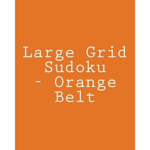 Large Grid Sudoku - Orange Belt: 80 Easy to Read Large Print Sudoku Puzzles Paperback, Createspace Independent Publishing Platform