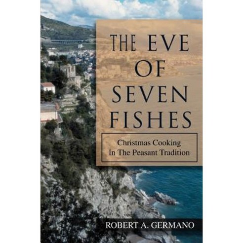 The Eve of Seven Fishes: Christmas Cooking in the Peasant Tradition Paperback, iUniverse