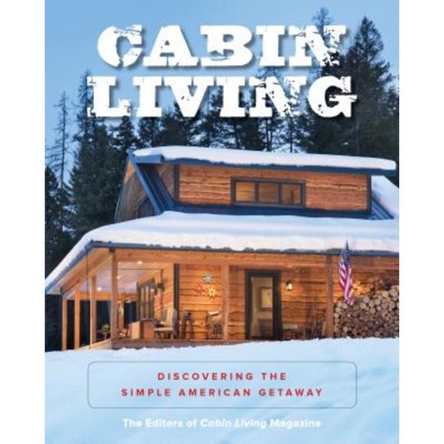 Cabin Living: Discovering the Simple American Getaway Paperback, Lyons Press