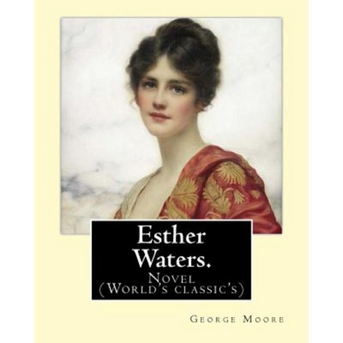 Esther Waters. by: George Moore: Novel (World''s Classic''s) Paperback ...