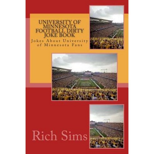 University of Minnesota Football Dirty Joke Book: Jokes about University of Minnesota Fans Paperback, Createspace Independent Publishing Platform