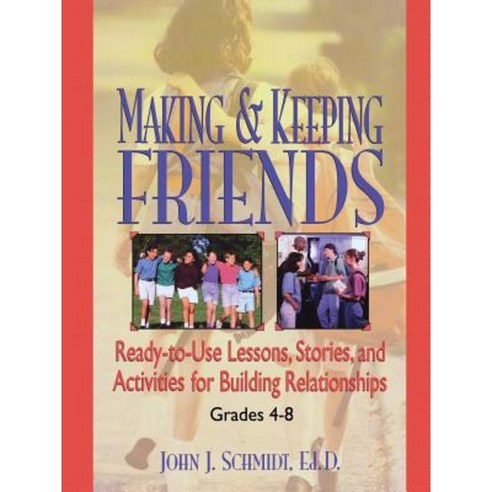 Making & Keeping Friends: Ready-To-Use Lessons Stories and Activities for Building Relationships Grades 4-8 Paperback, Jossey-Bass