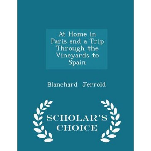 At Home in Paris and a Trip Through the Vineyards to Spain - Scholar''s Choice Edition Paperback