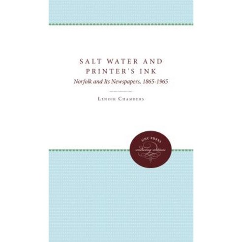 Salt Water and Printer''s Ink: Norfolk and Its Newspapers 1865-1965 Paperback, University of North Carolina Press
