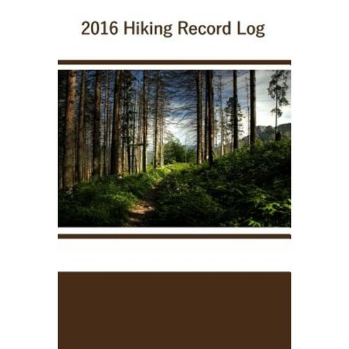 2016 Hiking Record Log Paperback, Createspace Independent Publishing Platform