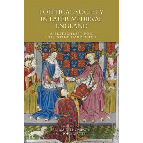 Political Society in Later Medieval England: A Festschrift for Christine Carpenter Hardcover, Boydell Press