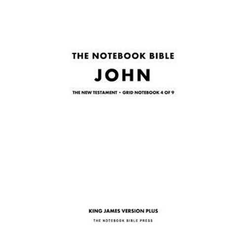 The Notebook Bible New Testament John Grid Notebook 4 of 9: King James Version Plus Paperback, Createspace Independent Publishing Platform