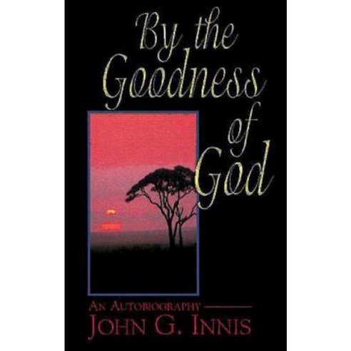 By the Goodness of God: An Autobiography of John G. Innis Paperback, Abingdon Press