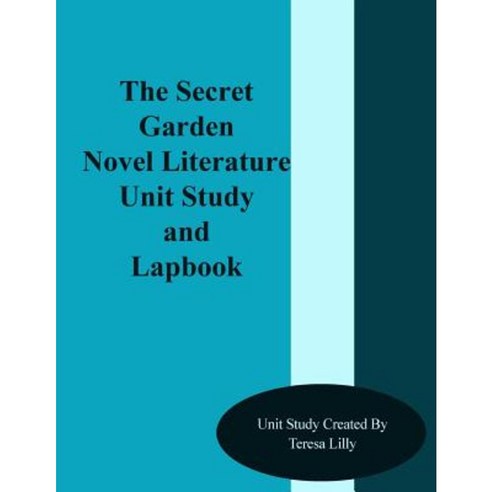 The Secret Garden Novel Literature Unit Study and Lapbook Paperback, Createspace Independent Publishing Platform