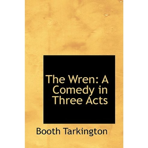 The Wren: A Comedy in Three Acts Hardcover, BiblioLife