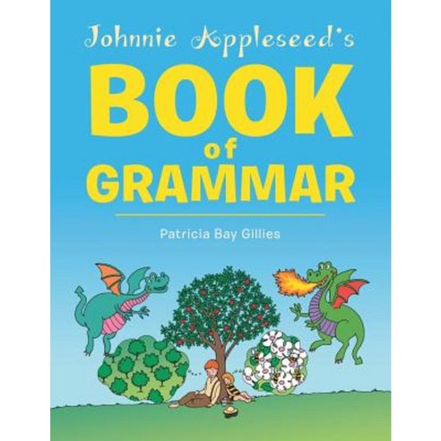 Johnnie Appleseed''s Book of Grammar Paperback, Authorhouse UK