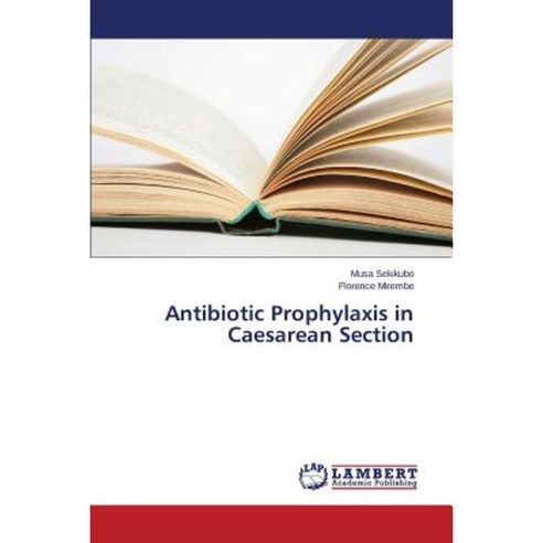 Antibiotic Prophylaxis in Caesarean Section Paperback, LAP Lambert Academic Publishing