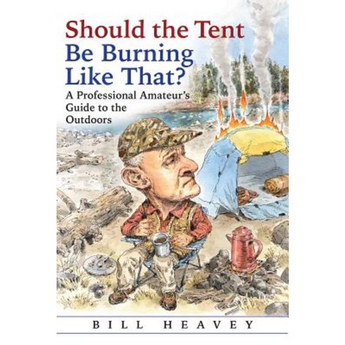 Should the Tent Be Burning Like That?: A Professional Amateur''s Guide to the Outdoors Hardcover, Atlantic Monthly Press