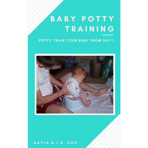 Baby Potty Training: Potty Train Your Baby from Day 1 Paperback, Createspace Independent Publishing Platform