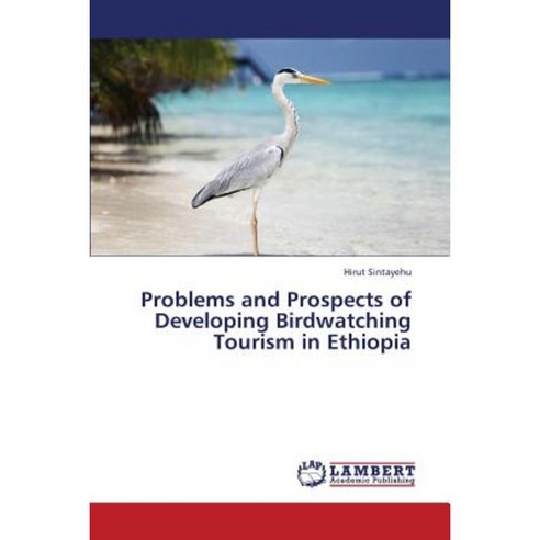 Problems and Prospects of Developing Birdwatching Tourism in Ethiopia Paperback, LAP Lambert Academic Publishing