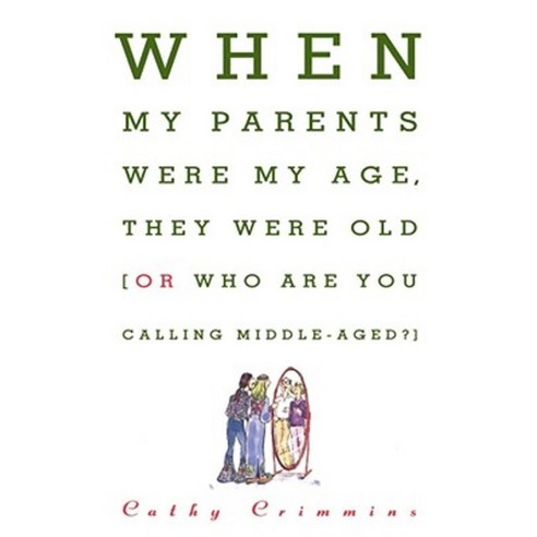 When My Parents Were My Age They Were Old: Or Who Are You Calling Middle-Aged? Paperback, Fireside Books