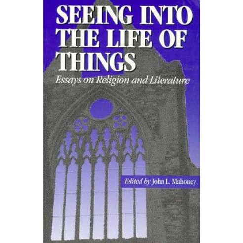 Seeing Into the Life of Things: Essays on Religion and Literature Paperback, Fordham University Press