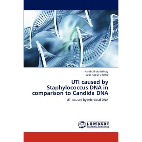 Uti Caused by Staphylococcus DNA in Comparison to Candida DNA Paperback, LAP Lambert Academic Publishing