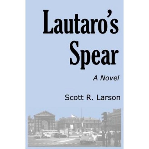 Lautaro''s Spear Paperback, Scott R. Larson