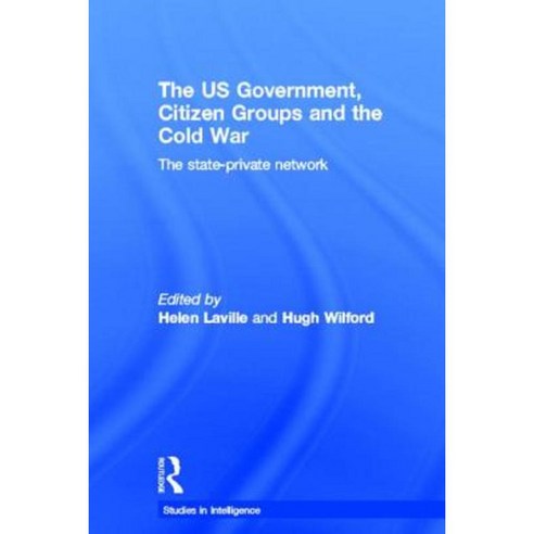 The Us Government Citizen Groups and the Cold War: The State-Private Network Paperback, Routledge