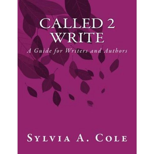 Called 2 Write: A Guide for Writers and Authors Paperback, Createspace Independent Publishing Platform