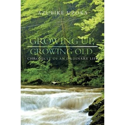 Growing Up Growing Old: Chronicle of an Ordinary Life Paperback, iUniverse