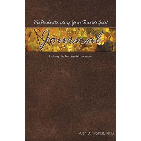 The Understanding Your Suicide Grief Journal: Exploring the Ten Essential Touchstones Paperback, Companion Press (CO)