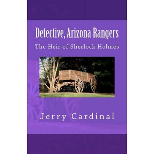 Detective Arizona Rangers: The Heir of Sherlock Holmes Paperback, Createspace Independent Publishing Platform