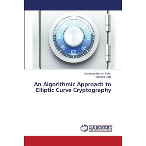 An Algorithmic Approach to Elliptic Curve Cryptography Paperback, LAP Lambert Academic Publishing