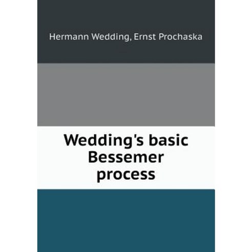 Wedding''s Basic Bessemer Process Paperback, Book on Demand Ltd. - 최저가 ...
